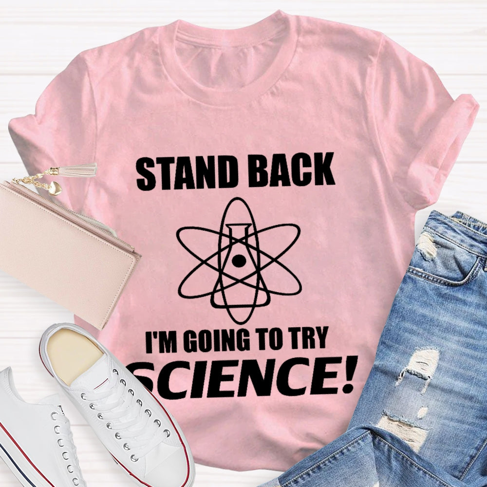 Stand Back I'M Going To Try Science Funny T-shirt