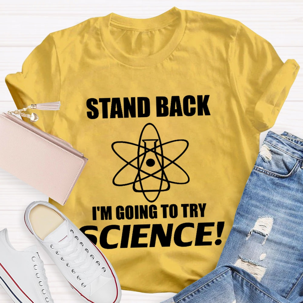 Stand Back I'M Going To Try Science Funny T-shirt
