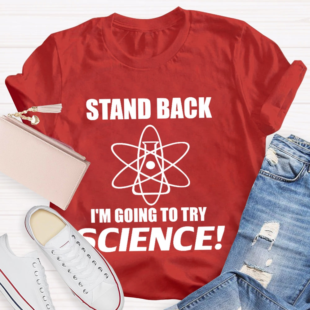 Stand Back I'M Going To Try Science Funny T-shirt