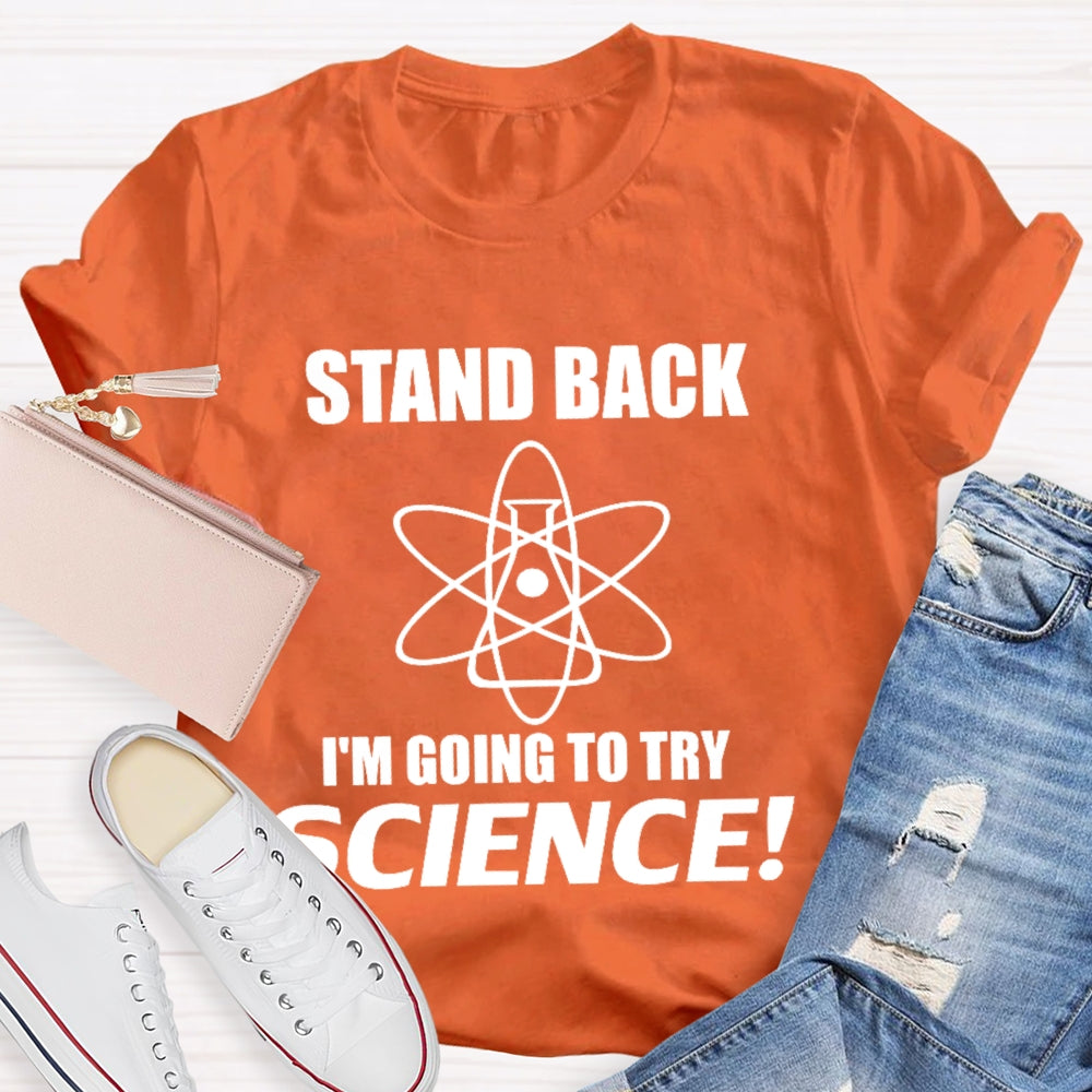 Stand Back I'M Going To Try Science Funny T-shirt