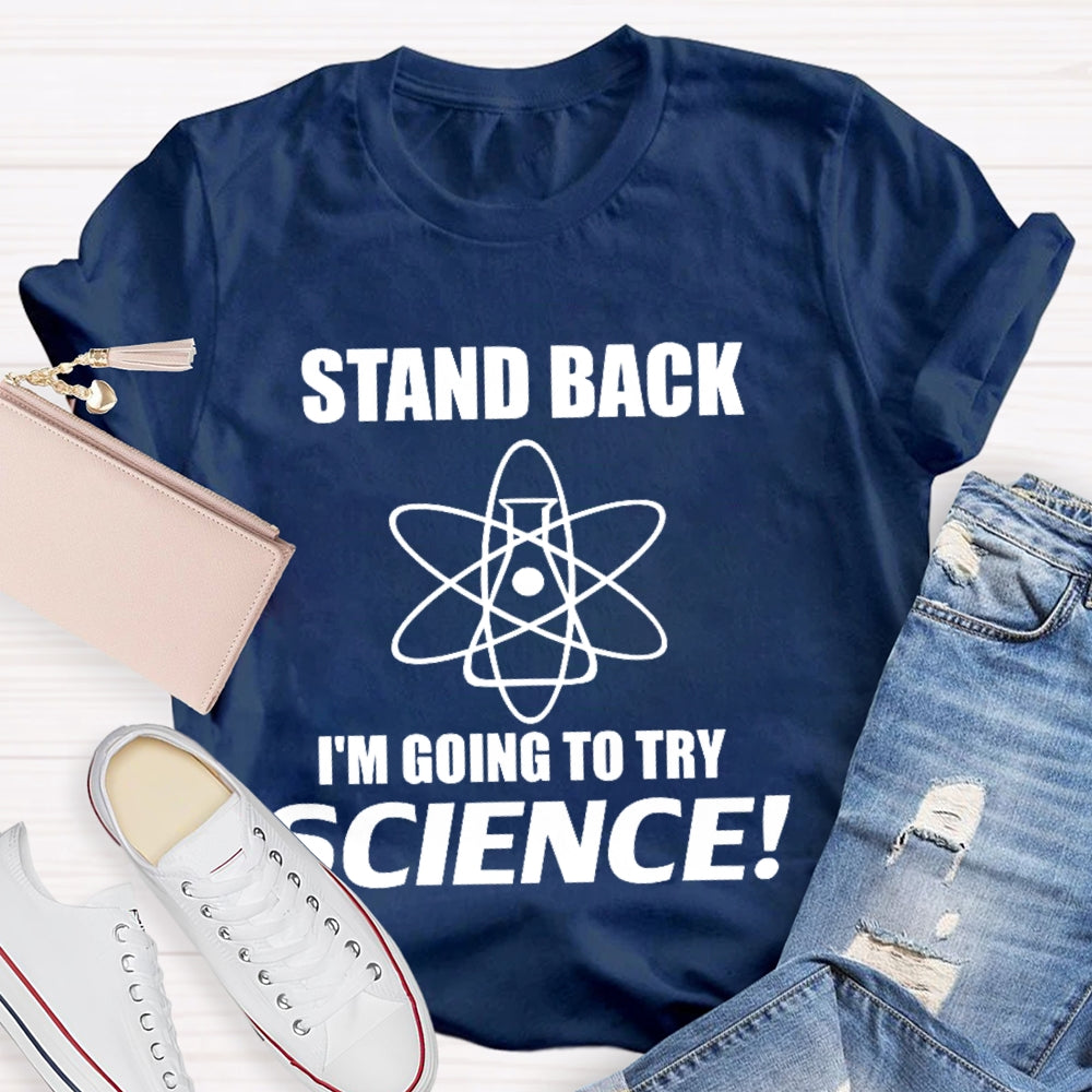 Stand Back I'M Going To Try Science Funny T-shirt
