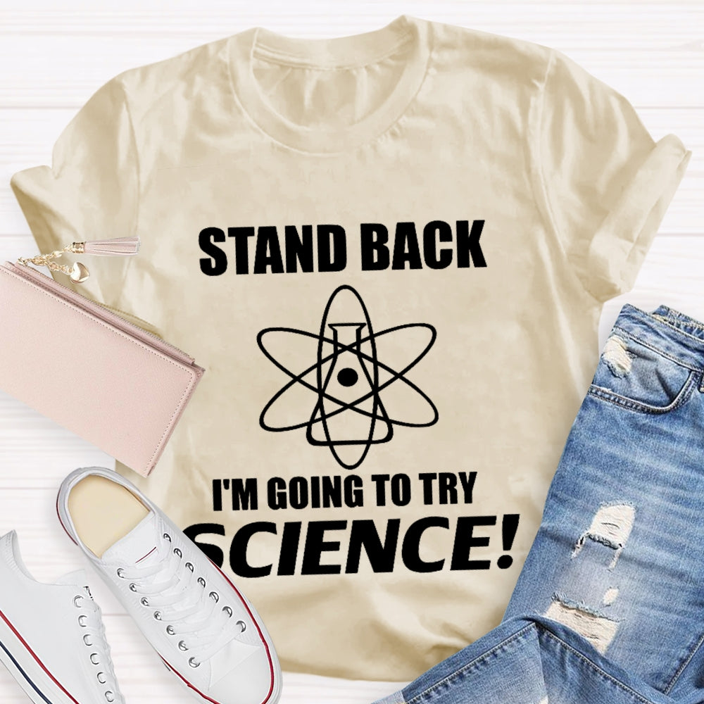 Stand Back I'M Going To Try Science Funny T-shirt