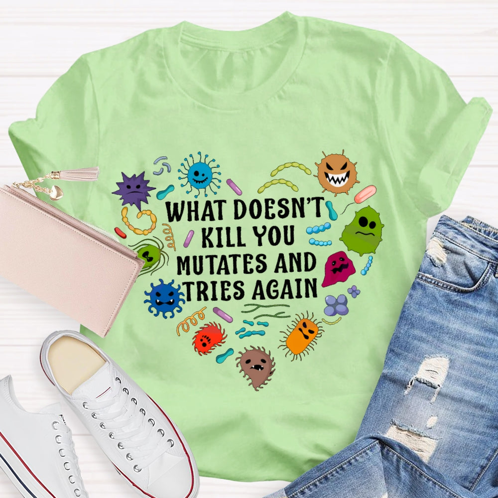What Doesn'T Kill You Mutates And Tries Again Cute Little Creatures T-shirt