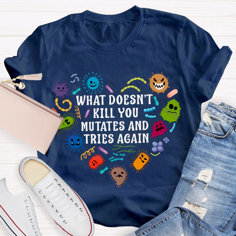 What Doesn'T Kill You Mutates And Tries Again Cute Little Creatures T-shirt