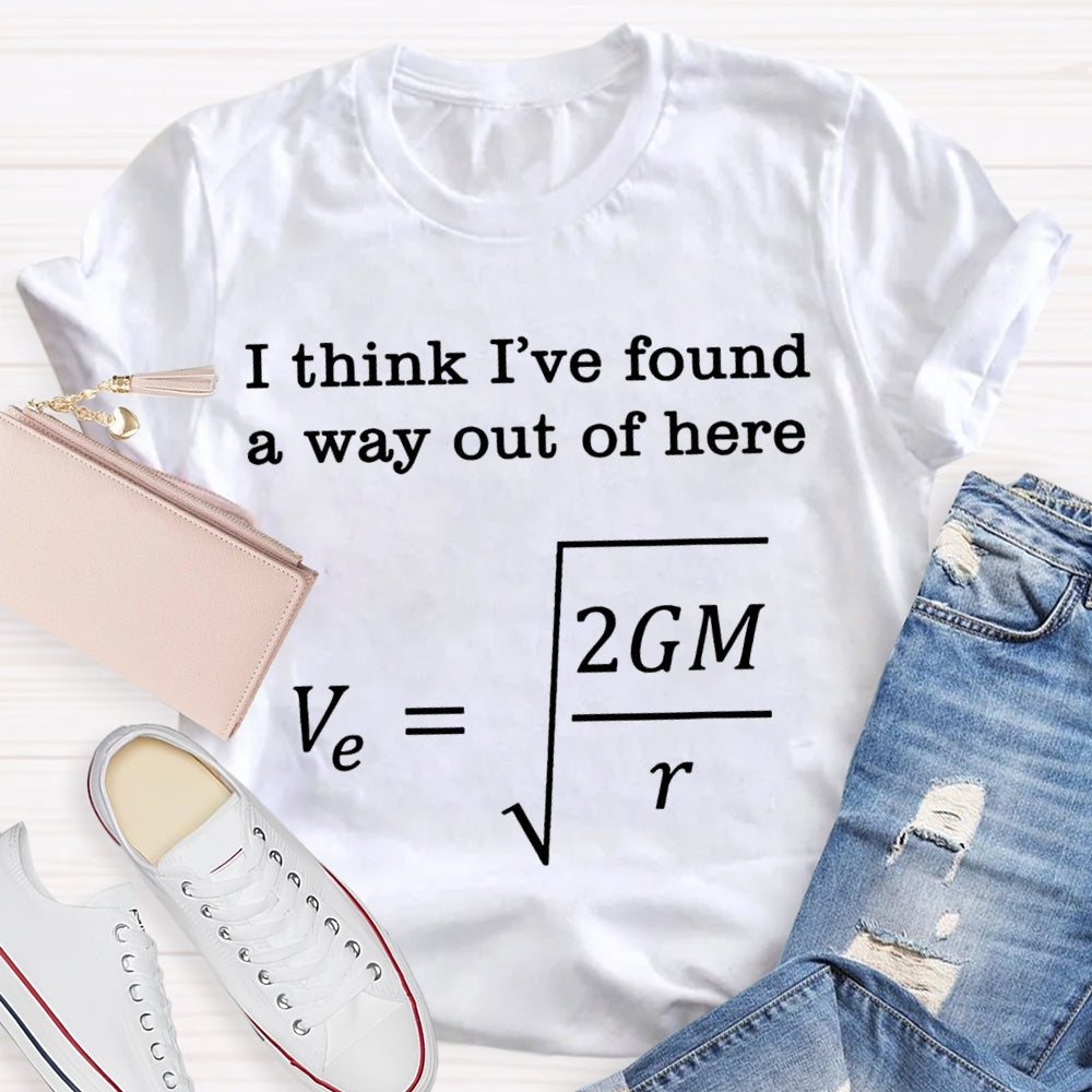 I Think I'Ve Found A Way Out Of Here A Headache-Inducing Math Problem T-shirt