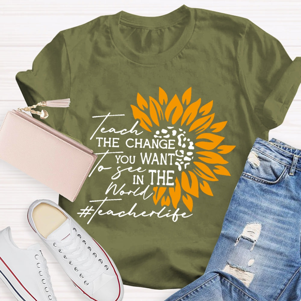 Teach the Change you Want to See in the World T-shirt