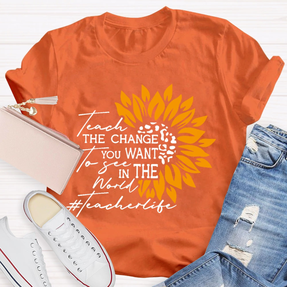 Teach the Change you Want to See in the World T-shirt
