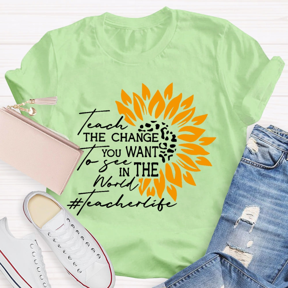Teach the Change you Want to See in the World T-shirt