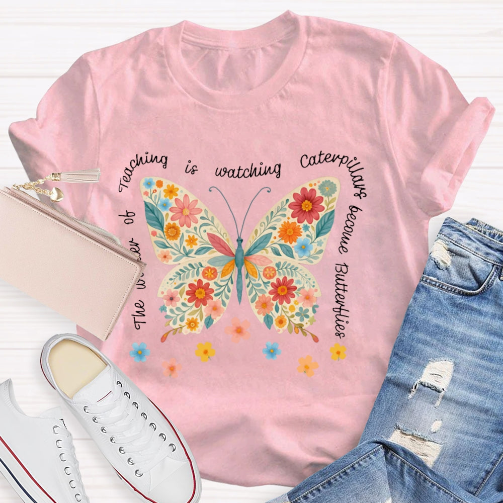 The Wonder Of Teaching Is Watching Caterpillars Become Butterflies Funny T-shirt