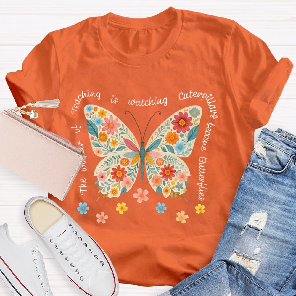 The Wonder Of Teaching Is Watching Caterpillars Become Butterflies Funny T-shirt