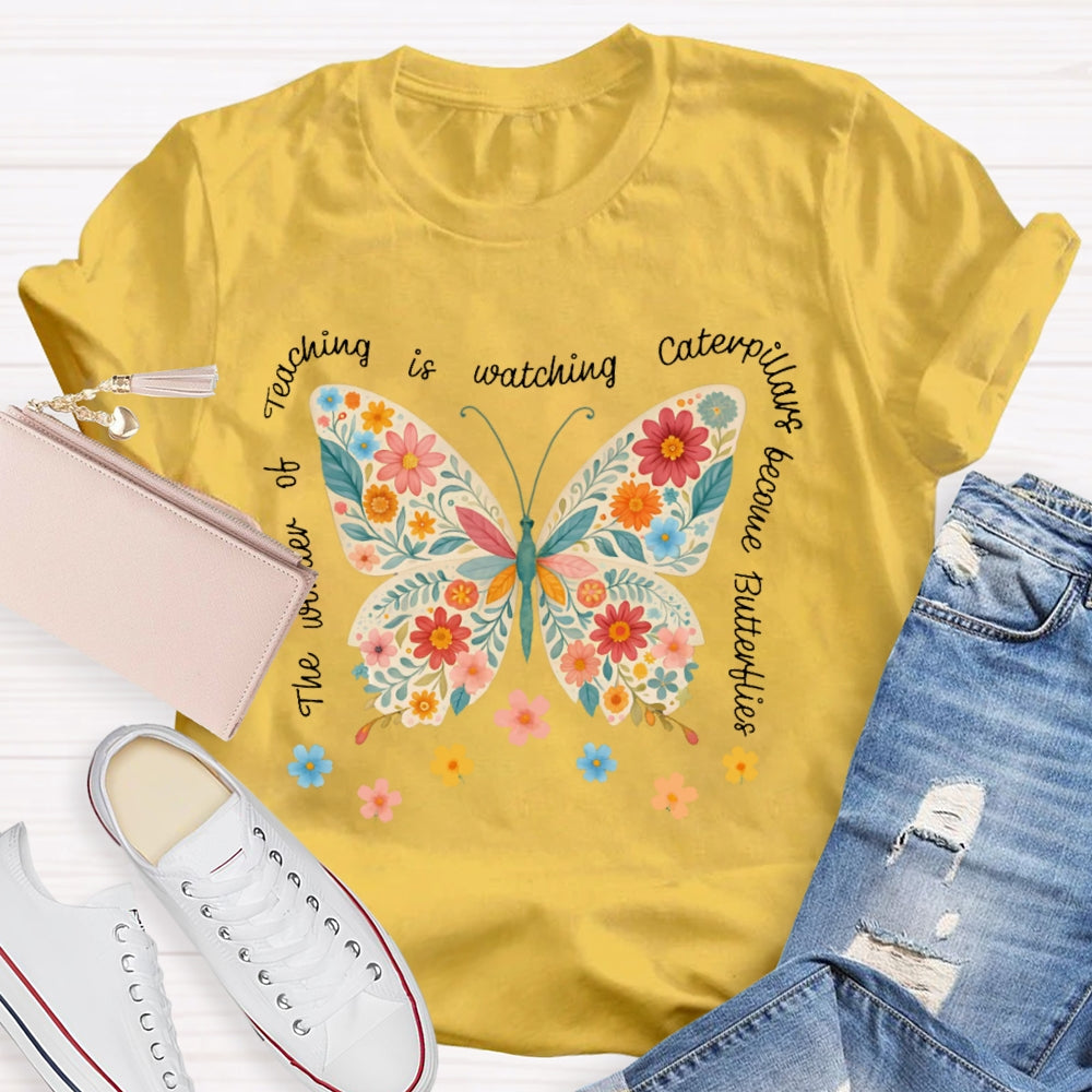 The Wonder Of Teaching Is Watching Caterpillars Become Butterflies Funny T-shirt