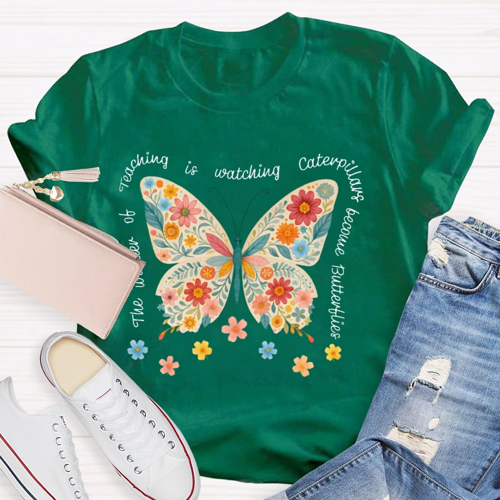 The Wonder Of Teaching Is Watching Caterpillars Become Butterflies Funny T-shirt
