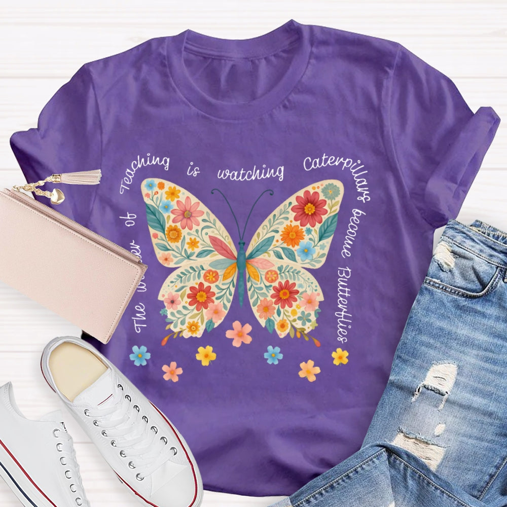 The Wonder Of Teaching Is Watching Caterpillars Become Butterflies Funny T-shirt