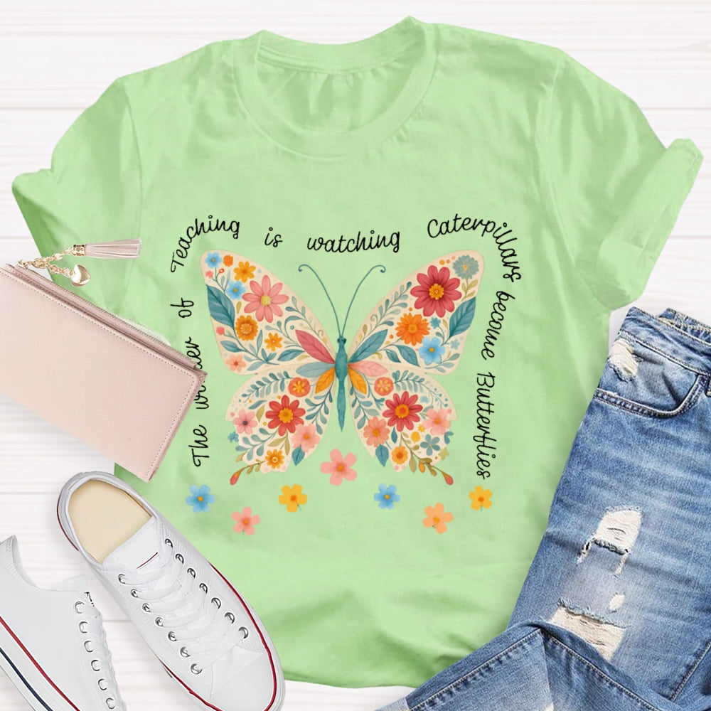 The Wonder Of Teaching Is Watching Caterpillars Become Butterflies Funny T-shirt