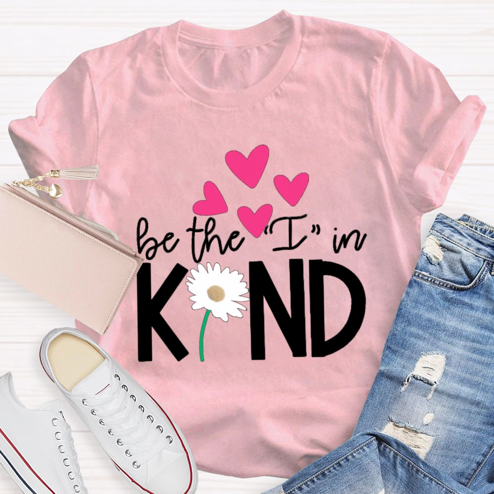 Be The I In Kind Hearts And Flowers Teacher T-shirt