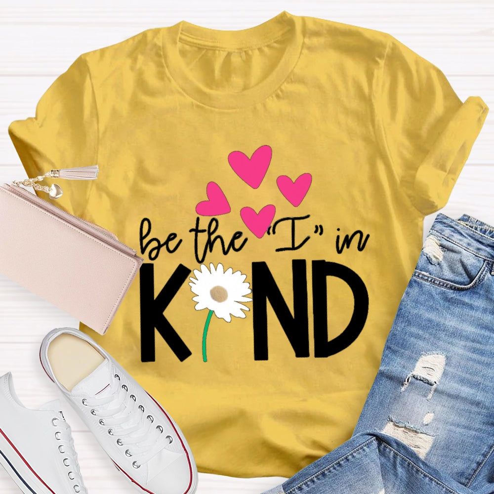 Be The I In Kind Hearts And Flowers Teacher T-shirt