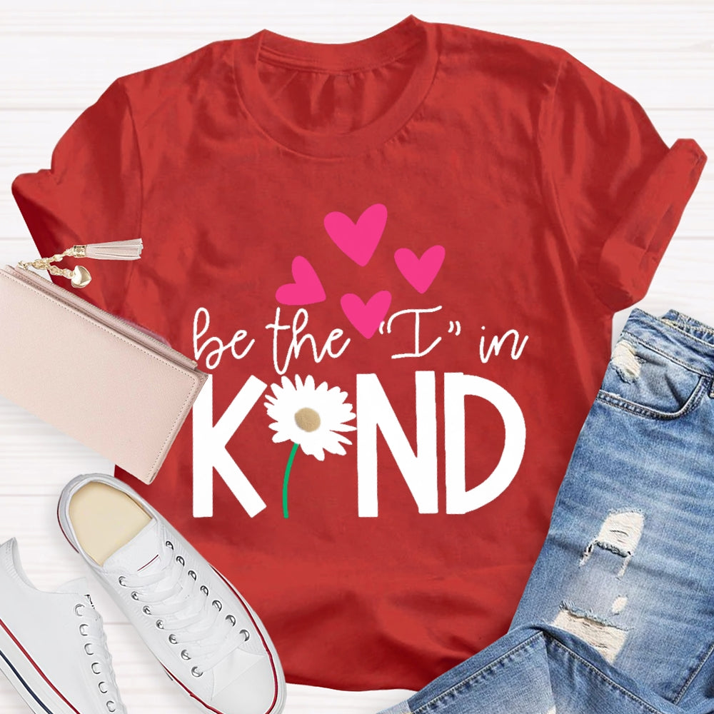 Be The I In Kind Hearts And Flowers Teacher T-shirt