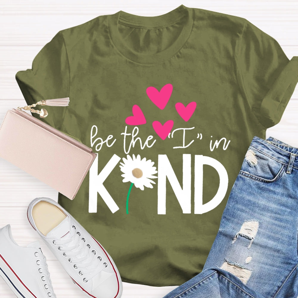 Be The I In Kind Hearts And Flowers Teacher T-shirt