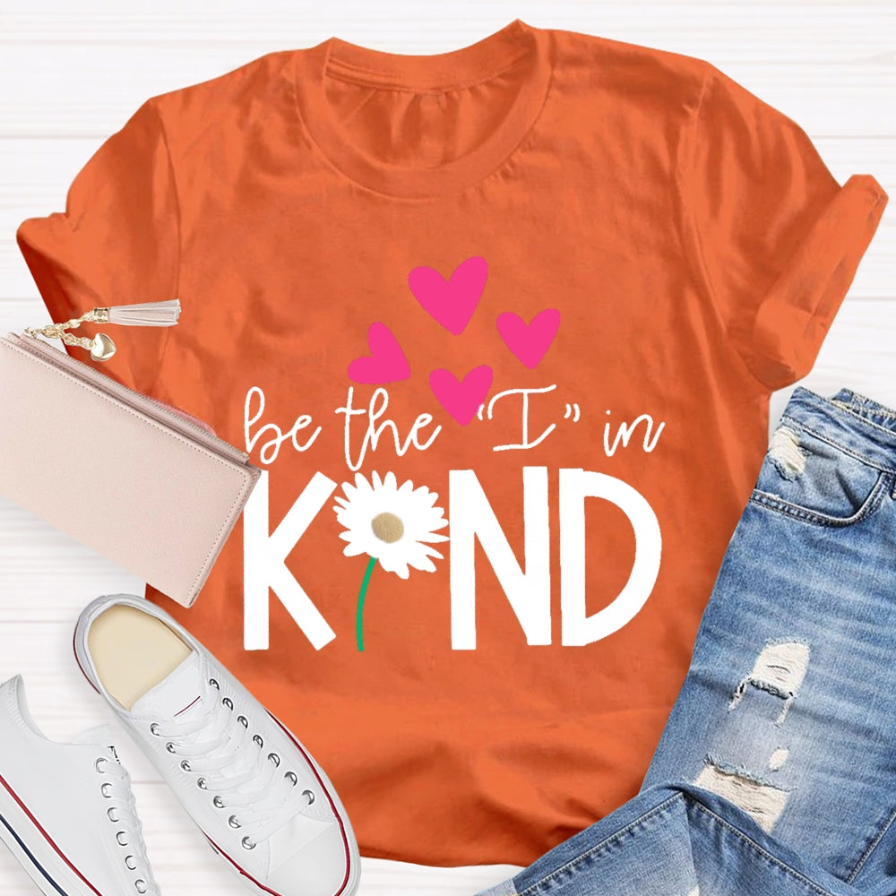 Be The I In Kind Hearts And Flowers Teacher T-shirt
