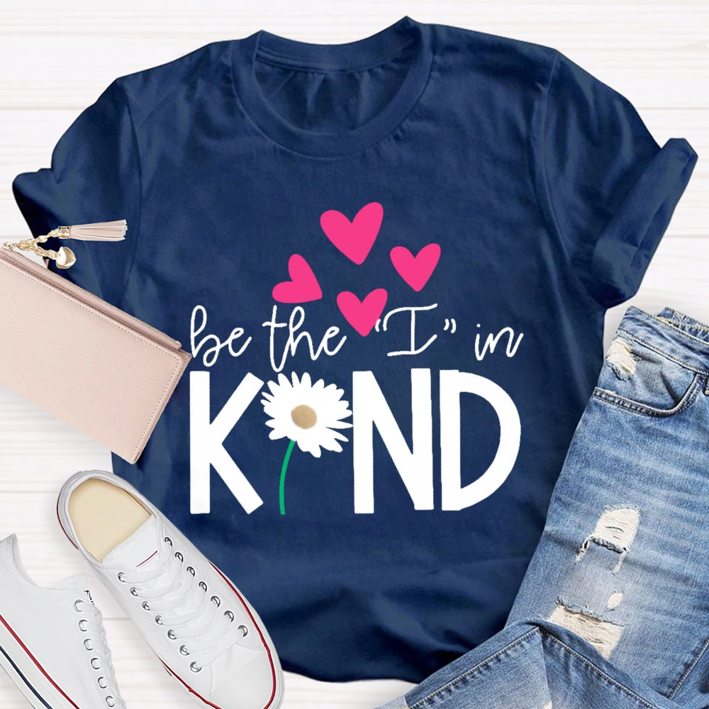 Be The I In Kind Hearts And Flowers Teacher T-shirt