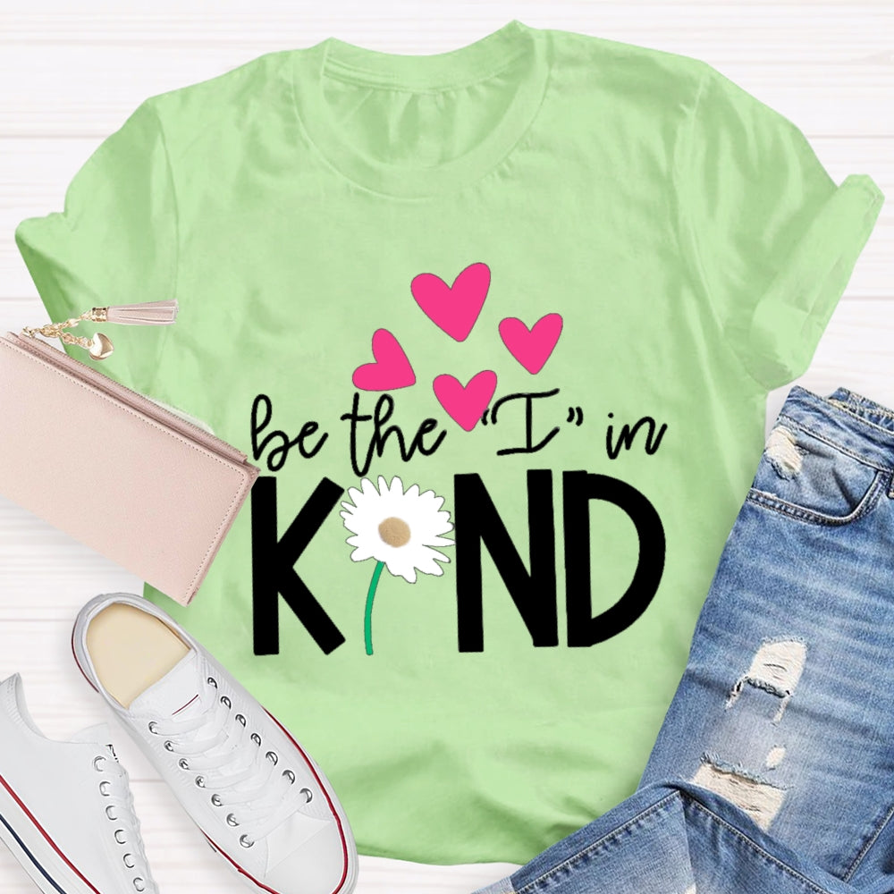 Be The I In Kind Hearts And Flowers Teacher T-shirt