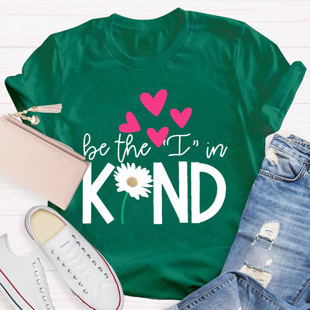 Be The I In Kind Hearts And Flowers Teacher T-shirt