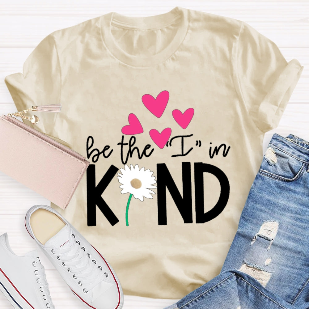 Be The I In Kind Hearts And Flowers Teacher T-shirt