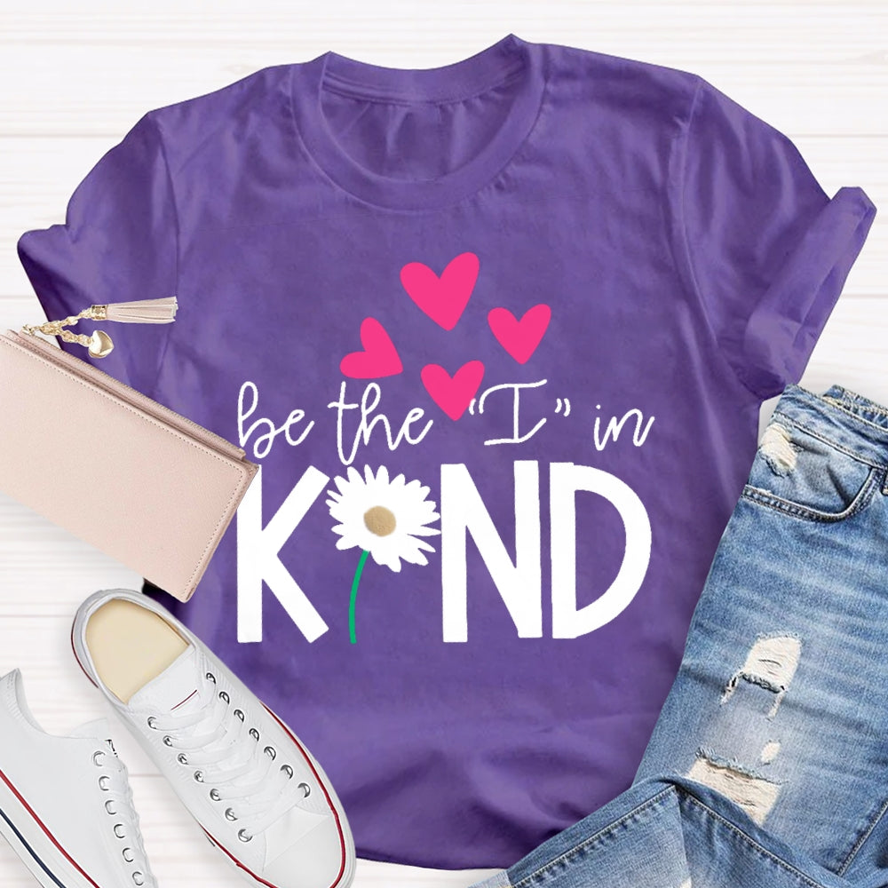 Be The I In Kind Hearts And Flowers Teacher T-shirt