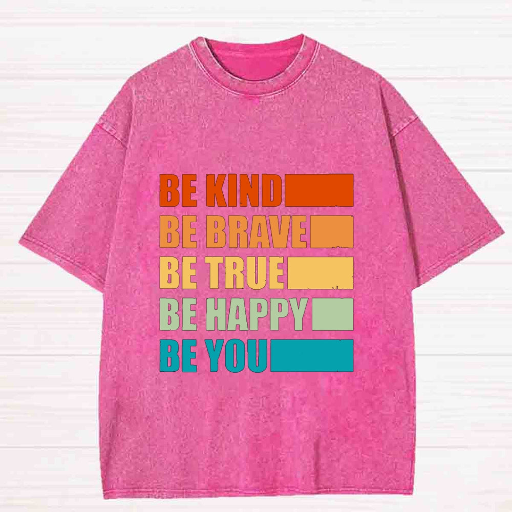 Be Kind Be Brave Be Happy Be You Washed T-Shirt