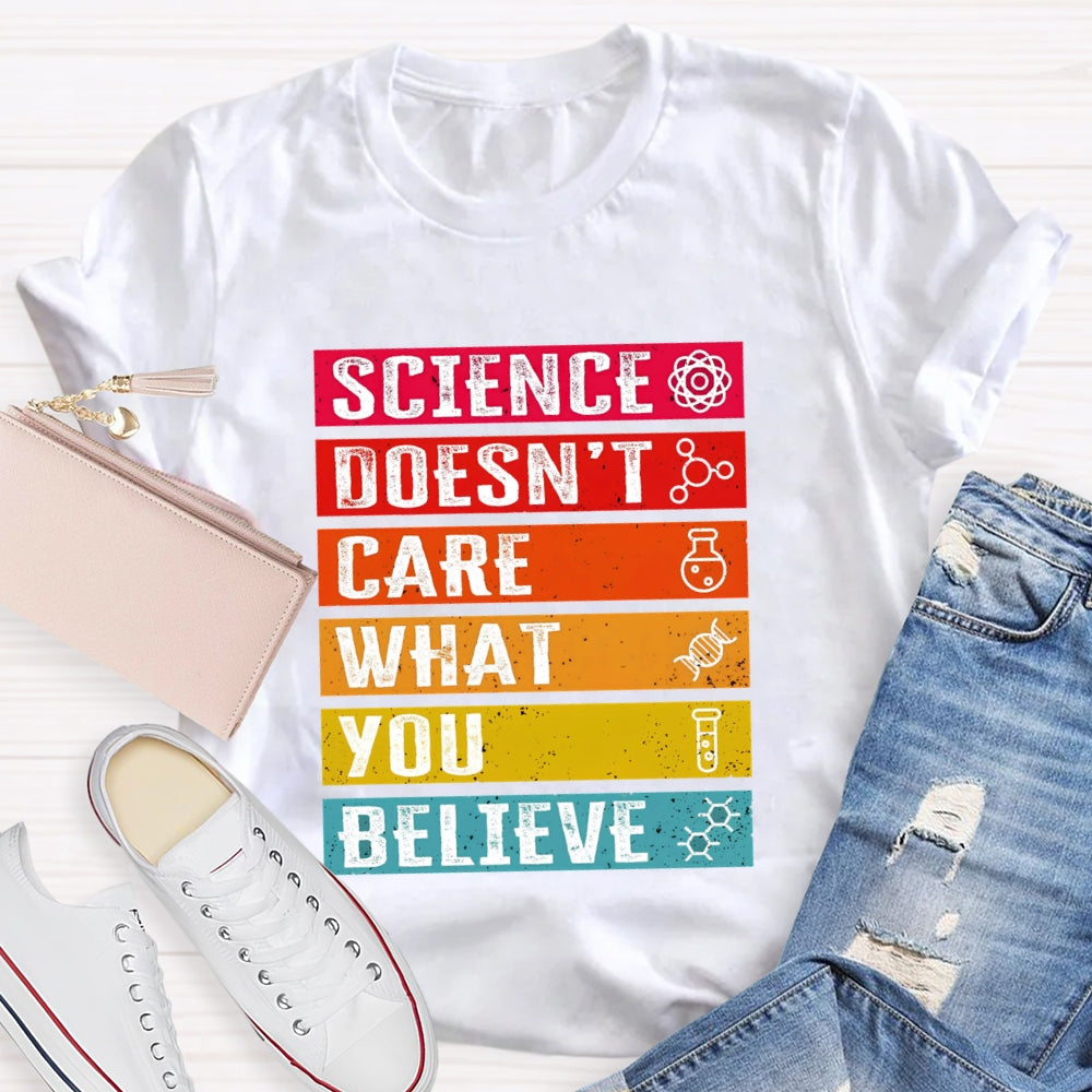 Science Doesn't Care What You Believe Funny Science T-shirt
