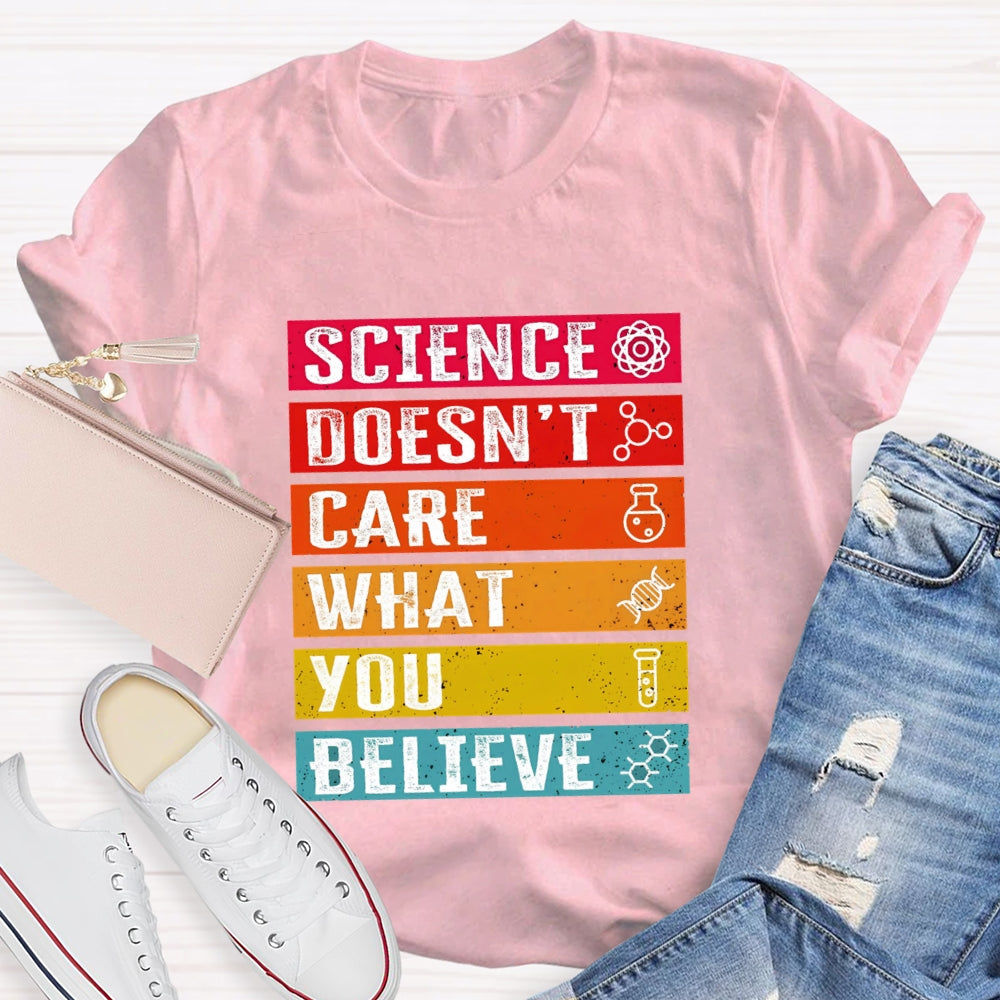 Science Doesn't Care What You Believe Funny Science T-shirt