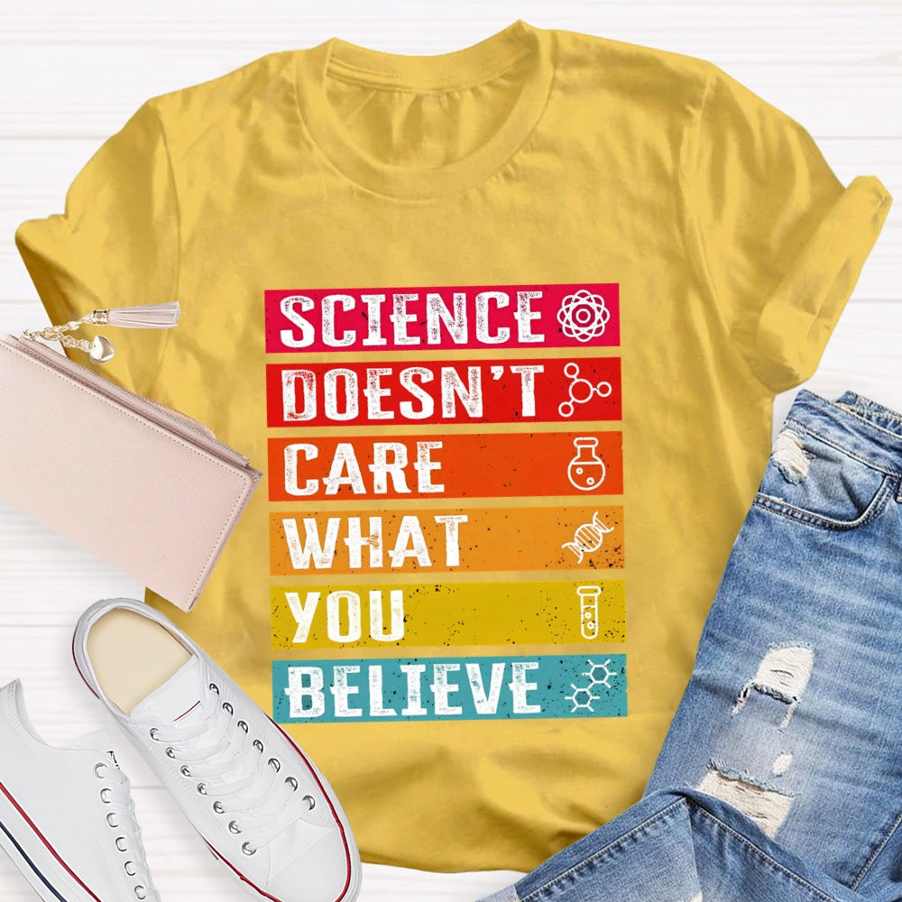 Science Doesn't Care What You Believe Funny Science T-shirt