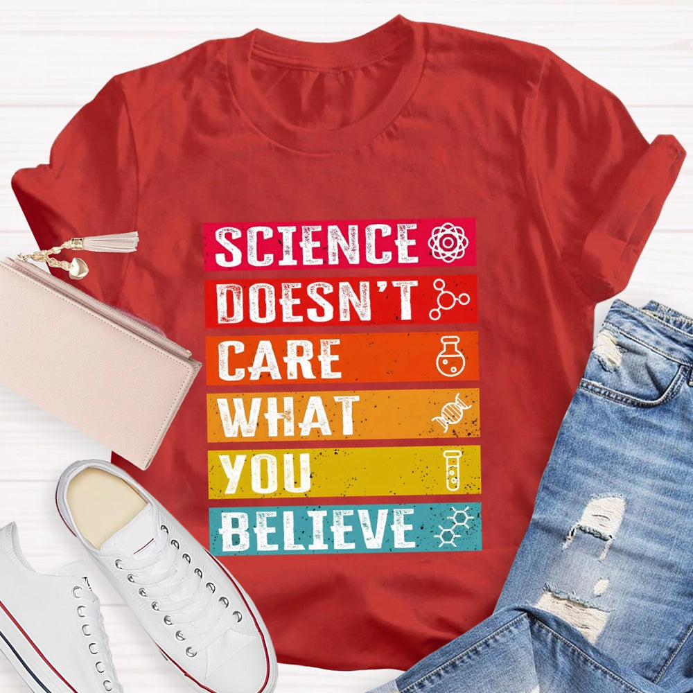 Science Doesn't Care What You Believe Funny Science T-shirt