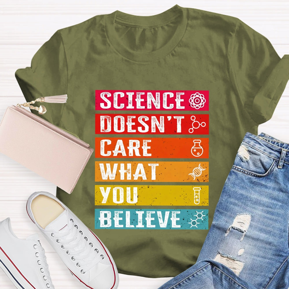 Science Doesn't Care What You Believe Funny Science T-shirt