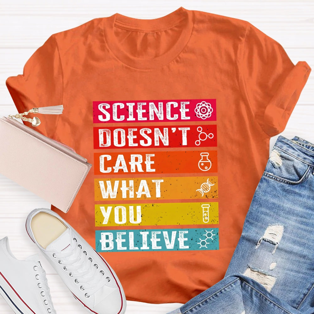 Science Doesn't Care What You Believe Funny Science T-shirt