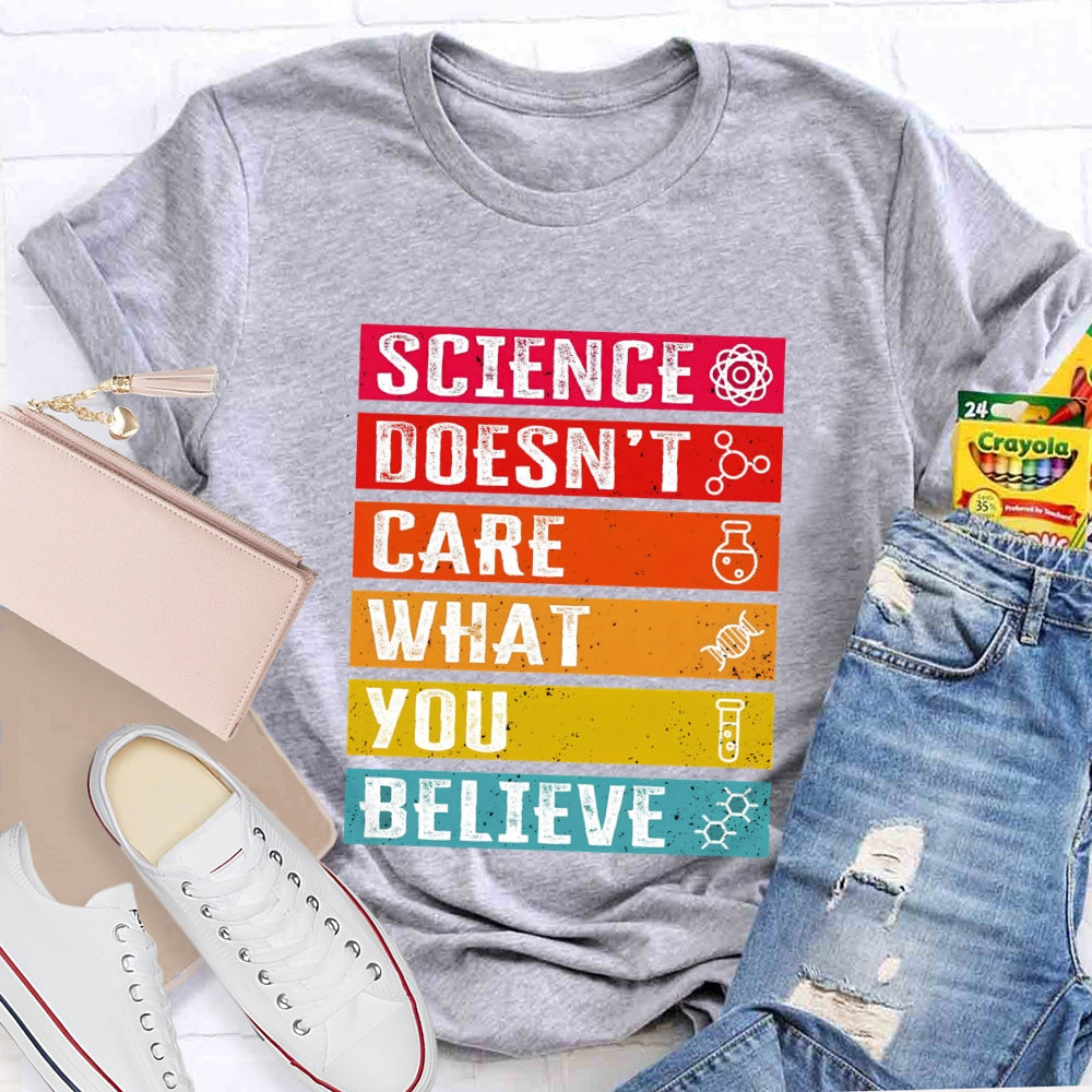 Science Doesn't Care What You Believe Funny Science T-shirt