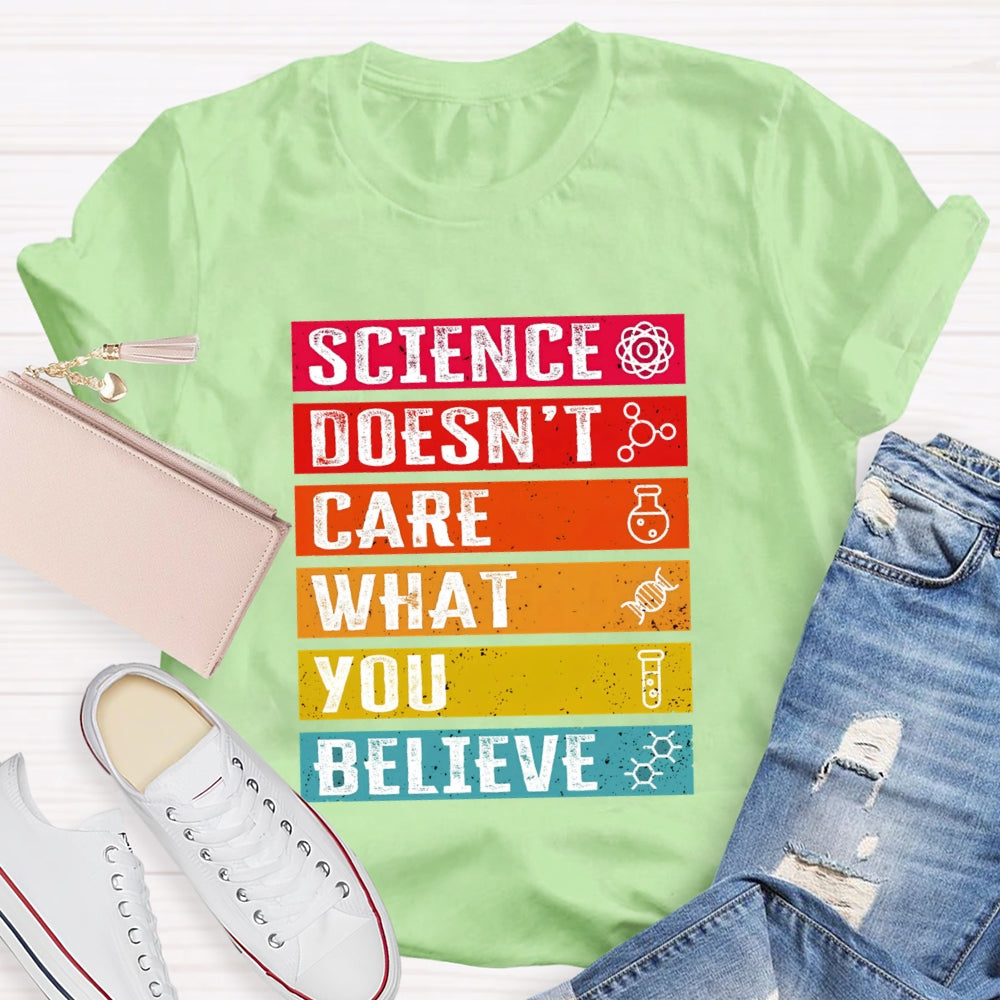 Science Doesn't Care What You Believe Funny Science T-shirt