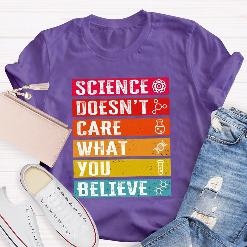 Science Doesn't Care What You Believe Funny Science T-shirt