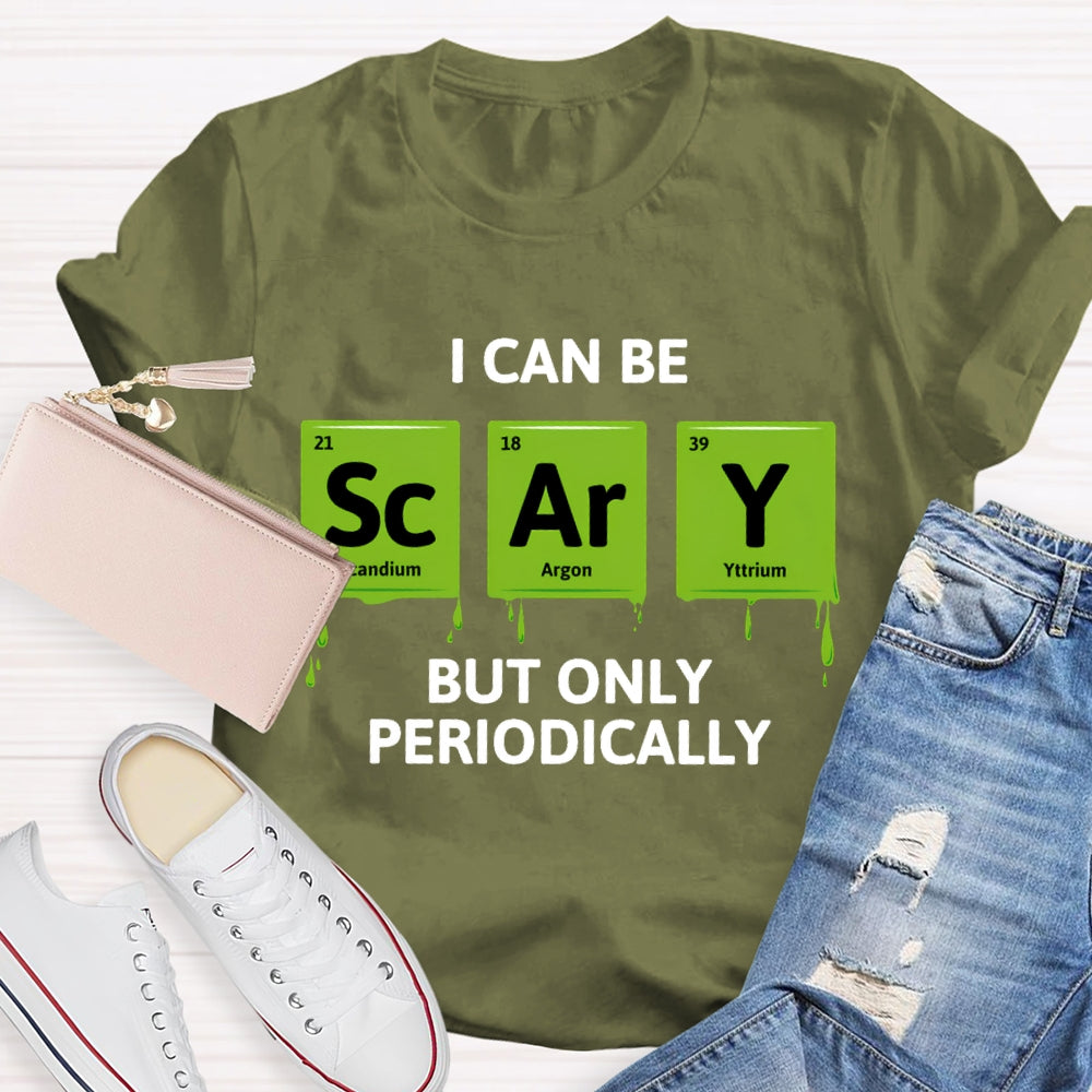 I Can Be Scary But Only Periodically Chemist T-shirt