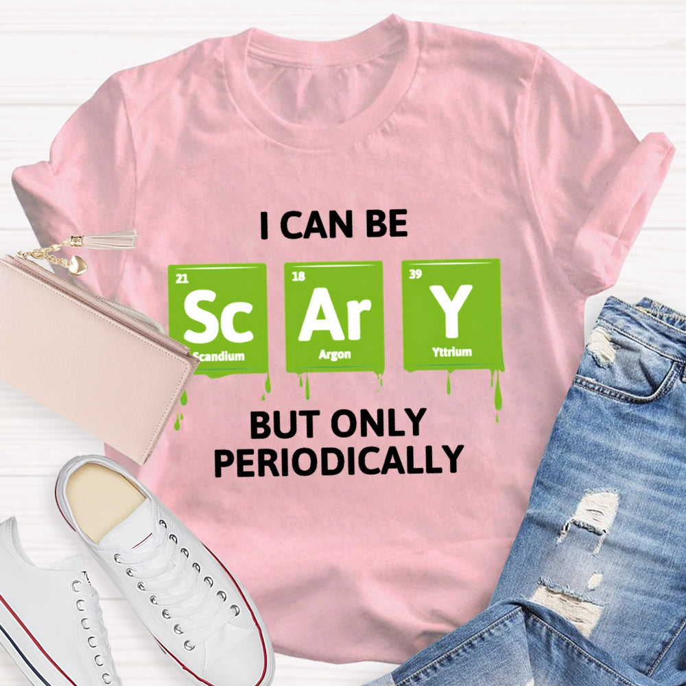 I Can Be Scary But Only Periodically Chemist T-shirt