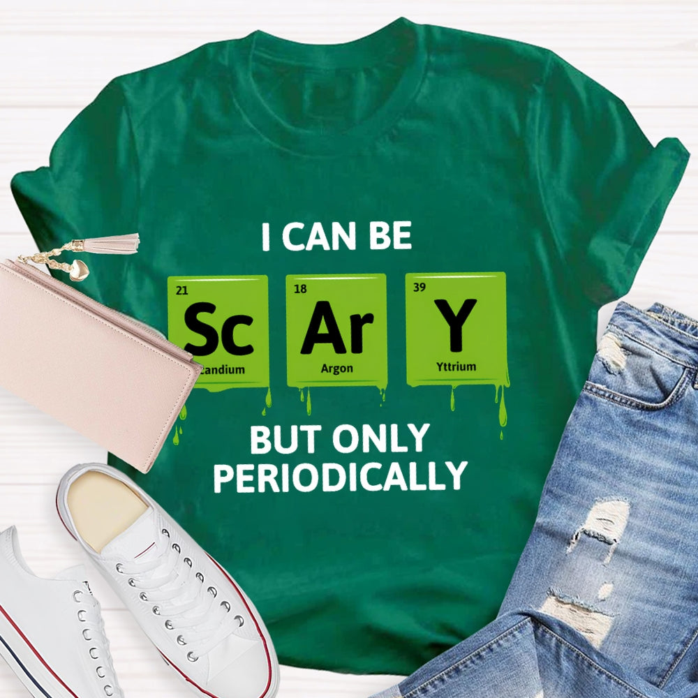 I Can Be Scary But Only Periodically Chemist T-shirt