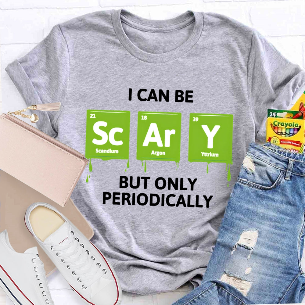 I Can Be Scary But Only Periodically Chemist T-shirt