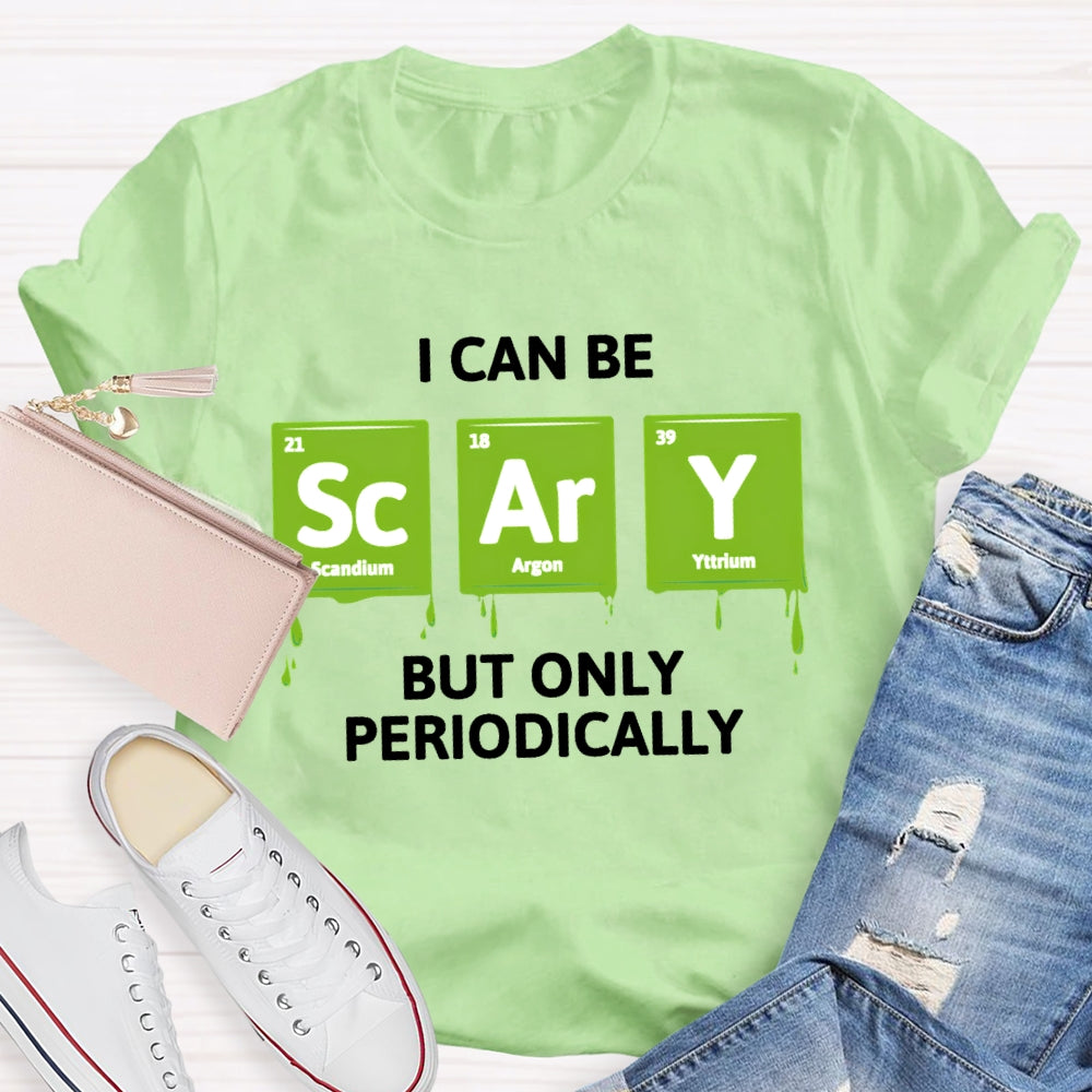 I Can Be Scary But Only Periodically Chemist T-shirt