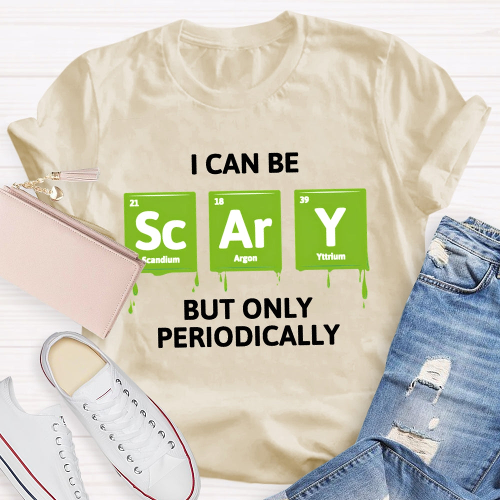 I Can Be Scary But Only Periodically Chemist T-shirt