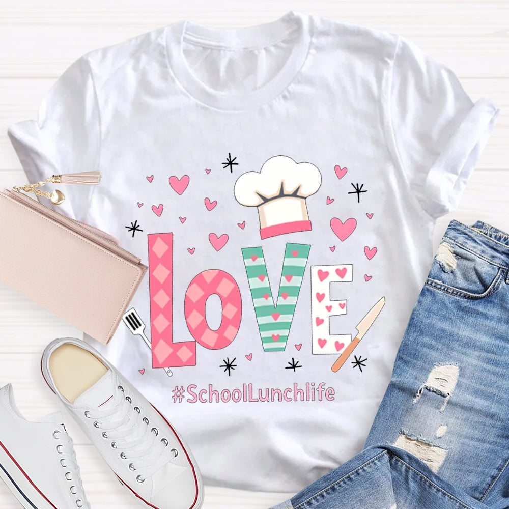 Love Is For School Lunch Life White Chef Hat T-shirt