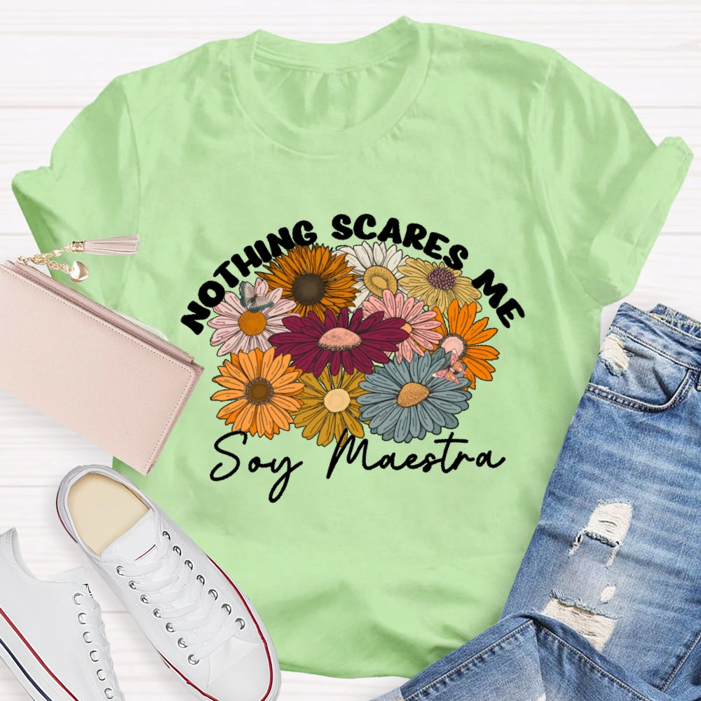 Nothing Scares Me Soy Maestra Spanish Teacher T-shirt
