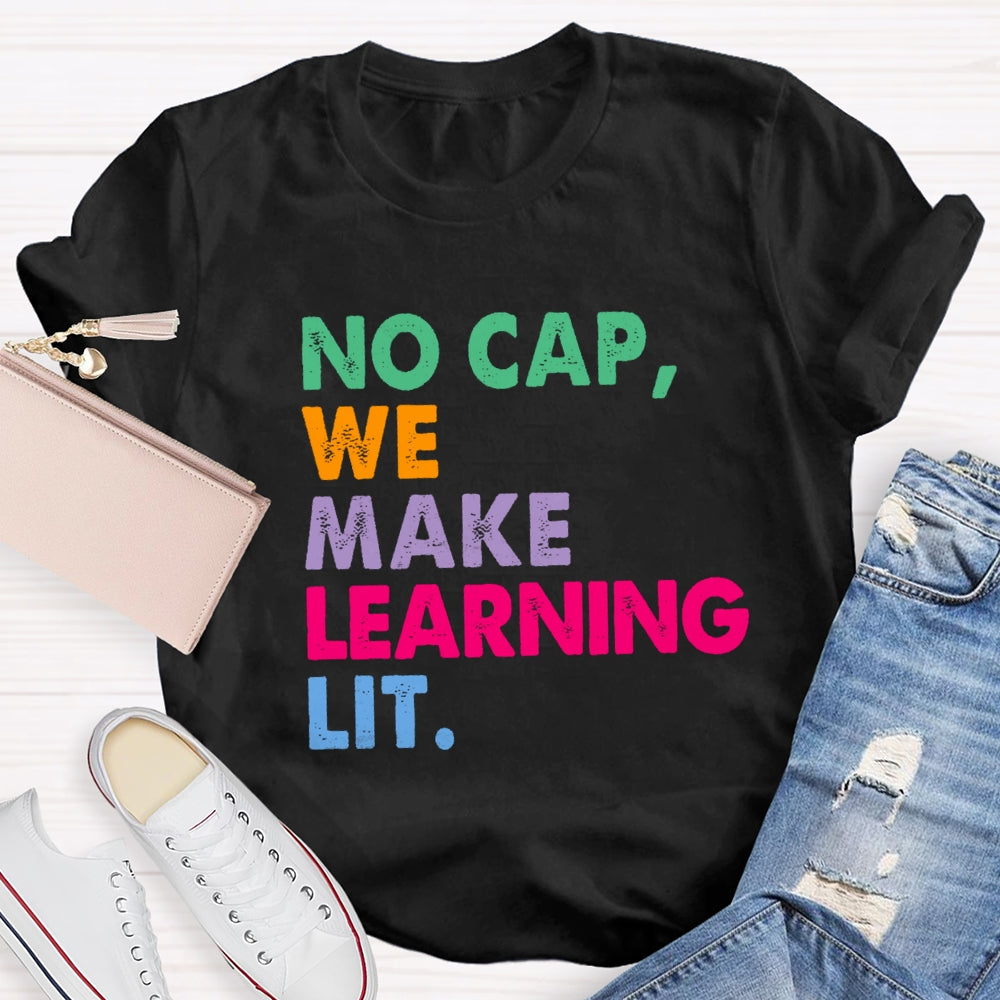 No Cap We Make Learning Lit Teacher T-shirt