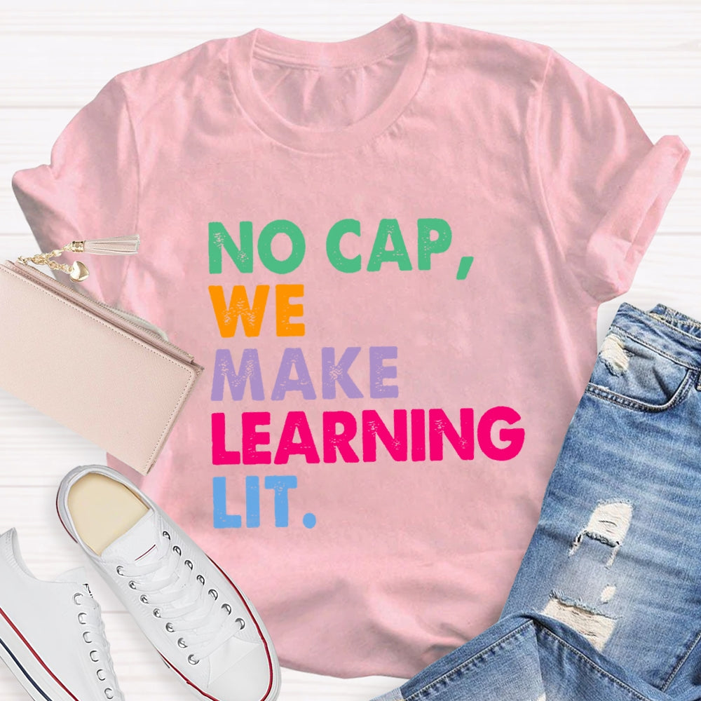 No Cap We Make Learning Lit Teacher T-shirt