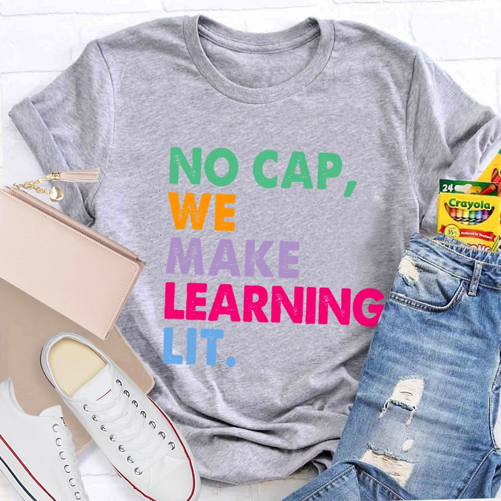 No Cap We Make Learning Lit Teacher T-shirt
