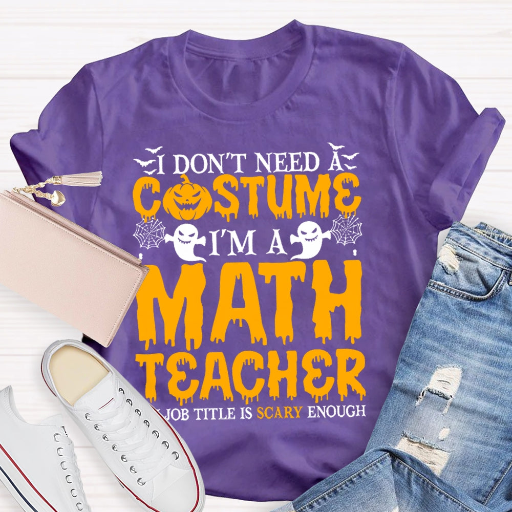 I Don't Need A Costume I'm A Math Teacher Retro Halloween T-shirt